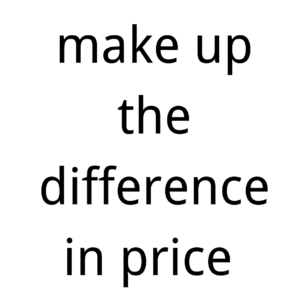 make up the difference in price