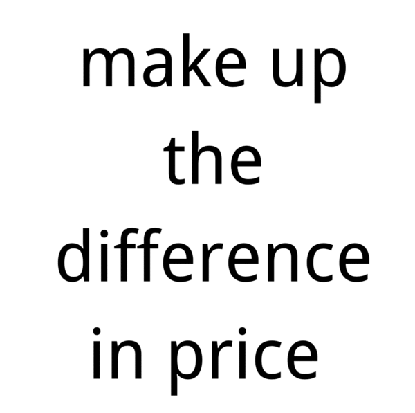 make up the difference in price